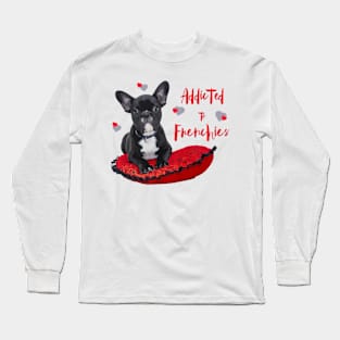 Addicted to French Bulldogs! Especially for Frenchie owners! Long Sleeve T-Shirt